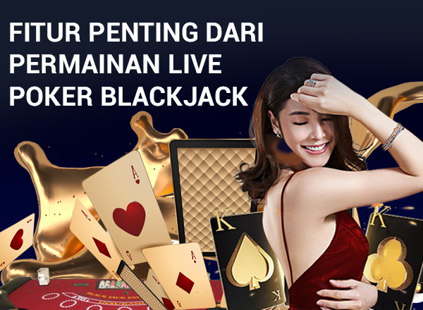 Fitur Penting dari Permainan Live Poker Blackjack 1