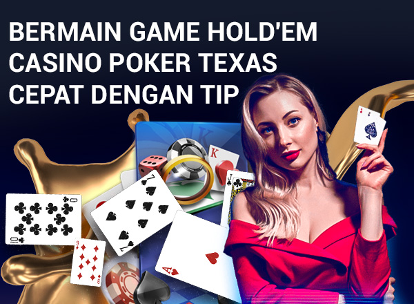 Bermain Game Hold'em Casino Poker Texas Cepat dengan Tip 4